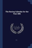 The Racing Calendar for the Year 1881 1376716445 Book Cover