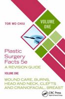 Plastic Surgery Facts: A Revision Guide Volume One: Wound Care, Burns, Head and Neck, Clefts and Craniofacial, Breast 1041215886 Book Cover