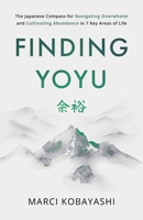Finding Yoyu: The Japanese Compass for Navigating Overwhelm and Cultivating Abundance in 7 Key Areas of Life 4911424001 Book Cover
