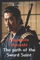 Miyamoto Musashi - The path of the Sword Saint: The life story of the greatest swordsman in Japanese history B0F4PB7167 Book Cover