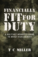 Financially Fit For Duty: A Military Member's Guide to Money Management B0DL3NQZRW Book Cover