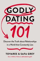 Godly Dating 101: Discovering the Truth About Relationships in a World That Constantly Lies 0785293019 Book Cover