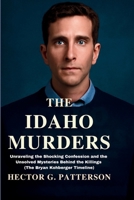The Idaho Murders: Unraveling the Shocking Confession and the Unsolved Mysteries Behind the Killings (The Bryan Kohberger Timeline) (Twisted Tales Chronicles) B0FJ698K5G Book Cover