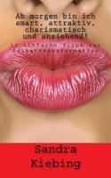 Ab morgen bin ich smart, attraktiv, charismatisch und anziehend!: 10 einfache Tipps zur Selbsttransformation 1979255237 Book Cover