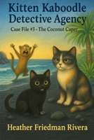 Kitten Kaboodle Detective Agency: Case File #3- The Coconut Caper B0G5MHQQJY Book Cover