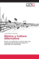 Música y Cultura Alternativa: Hacia un perfil de la cultura del rock mexicano de finales del siglo XX. EDICIÓN ACTUALIZADA 6202151056 Book Cover