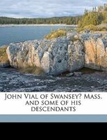 John Vial of Swansey? Mass. and Some of His Descendants 117840854X Book Cover