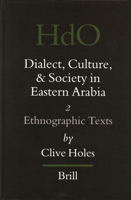 Dialect, Culture, and Society in Eastern Arabia, Volume 2 Ethnographic Texts 9004464549 Book Cover