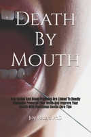 Death By Mouth: Oral Toxins And Scam Products Are Linked To Deadly Diseases! Preserve Your Smile And Improve Your Health With Functional Dental Care Tips B0FRY72VY8 Book Cover