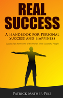 Real Success: A Handbook For Personal Success and Happiness: Success Tips from Some of the World's Most Successful People 0768409756 Book Cover