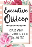 Executive Officer: Because Badass Miracle Worker Is Not An Official Job Title Blank Lined Notebook Cute Journals for Executive Officer Gift 1651753970 Book Cover