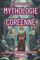 Tout Savoir Sur La Mythologie Coréenne: Les héros oubliés des légendes de la Corée B0F1XX8513 Book Cover