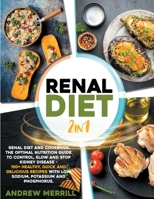 RENAL DIET 2 in 1: Renal diet and cookbook. The Optimal Nutrition Guide to Control, Slow and Stop Kidney Disease - 150+ Healthy, Quick and Delicious Recipes With Low Sodium, Potassium and Phosphorus. 1801573379 Book Cover