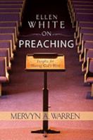 Ellen White on Preaching: Insights for Sharing God's Word 0828025533 Book Cover
