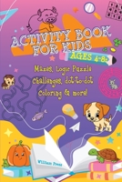 Activity Book for Kids Ages 4-8: Fun & Challenging Mazes, Logic Puzzle Challenges & Dot to Dot Coloring 9492788713 Book Cover