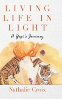 Living Life In Light: A Yogi's Journey 1684711428 Book Cover