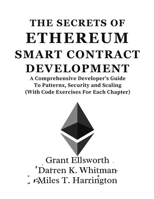 The Secrets Of Ethereum Smart Contract Development: A Comprehensive Developer’s Guide To Patterns, Security and Scaling (With Code Exercises For Each Chapter) B0FKN6XP9T Book Cover
