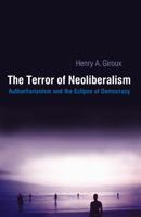 The Terror of Neoliberalism (Cultural Politics & the Promise of Democracy) 1594510113 Book Cover