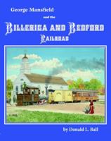 George Mansfield and the Billerica and Bedford Railroad 0615593712 Book Cover