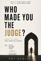 Who made you the judge?: Knee to Knee: What Makes Me a Muslim B0H2D76V4J Book Cover