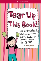 Tear Up This Book!: The Sticker, Stencil, Stationery, Games, Crafts, Doodle, And Journal Book For Girls! (American Girl Library (Paperback)) 1584859776 Book Cover