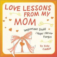 Love Lessons From My Mom : Important Stuff I Hope I Never Forget 0890879990 Book Cover