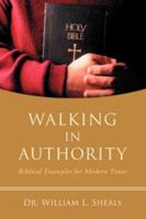 Walking In Authority: Biblical Examples for Modern Times 0595424414 Book Cover