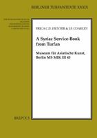 A Syriac Service-Book from Turfan: Museum Fur Asiatische Kunst, Berlin MS Mik III 45 2503574718 Book Cover