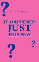 It Happened Just This Way 1462060684 Book Cover