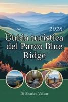 GUIDA TURISTICA DEL BLUE RIDGE PARK 2026: Fuga in montagna: ti aspettano esperienze indimenticabili (Italian Edition) B0FPR27CFW Book Cover