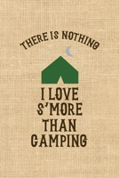 There Is Nothing I Love S'more Than Camping: Notebook Journal Composition Blank Lined Diary Notepad 120 Pages Paperback Paper Texture Smore 1671348079 Book Cover