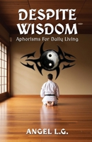 Despite Wisdom: Aphorisms For Daily Living 1300372036 Book Cover
