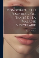 Monographie Du Pemphigus, Ou, Traité De La Maladie Vésiculaire 1021613886 Book Cover