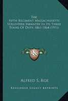 The Fifth Regiment Massachusetts Volunteer Infantry In Its Three Tours Of Duty, 1861-1864 0548649499 Book Cover