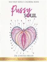 Pussy Soul: Manifest. Worthiness. Desires.: self-help adult coloring book 0988776324 Book Cover