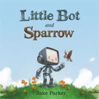 Little Bot and Sparrow 1626723672 Book Cover