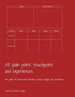 UX pain point, touchpoint and experiences: The point of interaction between product design and customers 1079204059 Book Cover