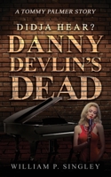 Didja' Hear? Danny Devlin's Dead: A Tommy Palmer Story 1475974086 Book Cover