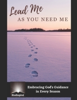 Lead Me as You Need Me - Embracing God's Guidance in Every Season B0CG7YZG8W Book Cover