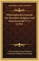 Philosophisches Journal Fur Moralitat, Religion Und Menschenwohl V1-3 (1793) 1120019036 Book Cover