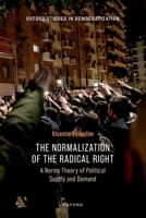 The Normalization of the Radical Right: A Norms Theory of Political Supply and Demand (Oxford Studies in Democratization) 0198926715 Book Cover