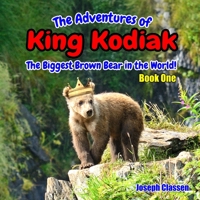 The Adventures of King Kodiak: The Biggest Brown Bear in the World – Book One B08BW8L258 Book Cover
