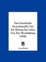 Das Griechische Secundarsuffix Tes: Ein Beitrag Zur Lehre Von Der Wortbildung (1858) 1169655076 Book Cover