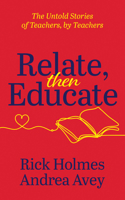 Relate, Then Educate: The Untold Stories of Teachers, By Teachers 1636980740 Book Cover