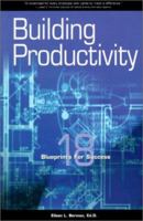 Building Productivity: 18 Blueprints for Success 1929059000 Book Cover