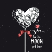 I love you to the moon and back: Valentine gift for women & men - I love you gift - anniversary gift - 8,5x8,5" - 40 Pages full colored B083XVZ6ND Book Cover