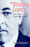 The Wilsonian Century: U.S. Foreign Policy since 1900 0226581365 Book Cover