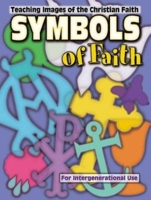 Symbols of Faith: Teaching Images of the Christian Faith for Intergenerational Use 0687094755 Book Cover