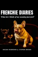 Frenchie Diaries: What do I think of my nondog parents? 1105690210 Book Cover
