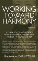 Working Toward Harmony: A Memoir: My Japanese Grandfather’s Words of Understanding for Finding My Way in the USA B0B5KVJL2W Book Cover